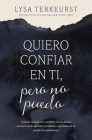 Quiero Confiar En Ti, Pero No Puedo: Avanzar Cuando Eres Escéptico de Los Demás, Temeroso de Lo Que Dios Permitirá, E Incrédulo de Tu Propio Discernim By Lysa TerKeurst Cover Image