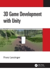 3D Game Development with Unity By Franz Lanzinger Cover Image