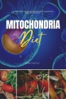 Mitochondria Diet: A 3-Week Plan to Managing Mitochondrial Dysfunction Through Nutrition By Jeffrey Winzant Cover Image
