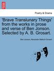'Brave Translunary Things' from the Works in Prose and Verse of Ben Jonson. Selected by A. B. Grosart. By Ben Jonson, Alexander Balloch Grosart Cover Image