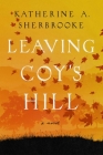 Leaving Coy's Hill: A Novel By Katherine A. Sherbrooke Cover Image