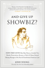 And Give Up Showbiz?: How Fred Levin Beat Big Tobacco, Avoided Two Murder Prosecutions, Became a Chief of Ghana, Earned Boxing Manager of the Year, and Transformed American Law Cover Image