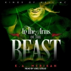 In the Arms of the Beast By K. a. Merikan, Joel Leslie (Read by) Cover Image