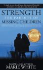 Strength for Parents of Missing Children: Surviving Divorce, Abduction, Runaways and Foster Care By White Marie Cover Image