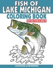 Fish of Lake Michigan Coloring Book for Kids, Teens & Adults: Featuring 30 Fish for Your Fisherman to Identify & Color By Sam Morrison Cover Image