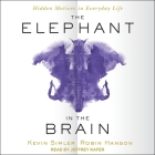 The Elephant in the Brain: Hidden Motives in Everyday Life By Jeffrey Kafer (Read by), Robin Hanson, Kevin Simler Cover Image