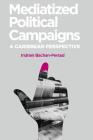 Mediatized Political Campaigns: A Caribbean Perspective By Indrani Bachan-Persad Cover Image
