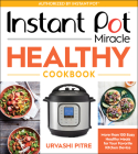 Instant Pot Miracle Healthy Cookbook: More than 100 Easy Healthy Meals for Your Favorite Kitchen Device Cover Image