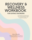 Recovery & Wellness Workbook for Eating Disorders: An invitation to explore your own unique pathway through your eating disorder, and onwards to welln Cover Image