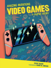 Video Games: A Graphic History (Amazing Inventions) By Sean Tulien, David Buisán (Illustrator) Cover Image