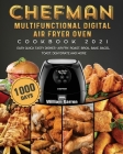 Chefman Multifunctional Digital Air Fryer Oven Cookbook 2021: 1000-Day Easy Quick Tasty Dishes- Air Fry, Roast, Broil, Bake, Bagel, Toast, Dehydrate a Cover Image