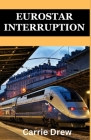 Eurostar Interruption: Navigating the Amsterdam to London Saga By Carrie Drew Cover Image
