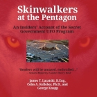 Skinwalkers at the Pentagon: An Insider's Account of the Secret Government UFO Program By James T. Lacatski, Colm A. Kelleher, George Knapp Cover Image