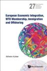 European Economic Integration, Wto Membership, Immigration and Offshoring (World Scientific Studies in International Economics #27) By Wilhelm Kohler Cover Image