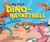 My First Dino-Basketball By Lisa Wheeler, Barry Gott (Illustrator) Cover Image