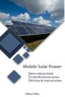 Mobile Solar Power: DIY Installation Mobile 12 Volt Off Grid Solar System With Step-By-Step Instructions: (Survival Guide, DIY Solar Power Cover Image