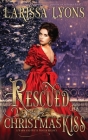 Rescued by a Christmas Kiss: A Warm and Witty Winter Regency By Larissa Lyons Cover Image