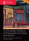 The Routledge Handbook of Shakespeare and Global Appropriation (Routledge Literature Handbooks) By Christy Desmet (Editor), Sujata Iyengar (Editor), Miriam Jacobson (Editor) Cover Image