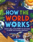 How The World Works: Know it all, From How the Sun Shines to How the Pyramids Were Built Cover Image