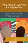 Transatlantic Feminisms: Women and Gender Studies in Africa and the Diaspora By Cheryl R. Rodriguez (Editor), Dzodzi Tsikata (Editor), Akosua Adomako Ampofo (Editor) Cover Image