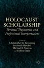 Holocaust Scholarship: Personal Trajectories and Professional Interpretations By Michael R. Marrus (Editor), Milton Shain (Editor), Christopher R. Browning (Editor) Cover Image