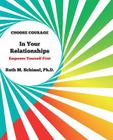 Choose Courage In Your Relationships: : Empower Yourself First By Ruth M. Schimel Ph. D. Cover Image