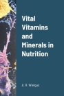 Vital Vitamins and Minerals in Nutrition By A. R. Wielgus Cover Image
