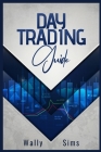Day Trading Guide: Learn How to Trade For a Living and Generate a Steady Passive Income Stream. Become Well-Versed in Money Management Te By Wally Sims Cover Image