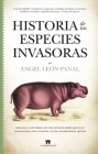 Historia de Las Especies Invasoras By Angel Luis Leon Panal Cover Image