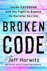 Broken Code: Inside Facebook and the Fight to Expose Its Harmful Secrets By Jeff Horwitz Cover Image