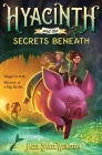 Hyacinth and the Secrets Beneath By Jacob Sager Weinstein Cover Image