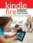 Kindle Fire Hdx Users Manual: The Ultimate Kindle Fire Guide to Getting Started, Advanced Tips, and Finding Unlimited Free Books, Videos and Apps on By Steve Weber Cover Image