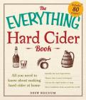 The Everything Hard Cider Book: All you need to know about making hard cider at home (Everything®) By Drew Beechum Cover Image