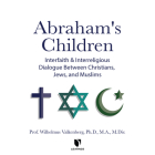 Abraham's Children: Interfaith and Interreligious Dialogue Between Christians, Jews, and Muslims By Valkenberg, Valkenberg (Read by) Cover Image