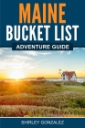 Maine Bucket List Adventure Guide By Shirley Gonzalez Cover Image