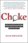 Choke: What the Secrets of the Brain Reveal About Getting It Right When You Have To By Sian Beilock Cover Image