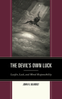 The Devil's Own Luck: Lucifer, Luck, and Moral Responsibility By John R. Gilhooly Cover Image
