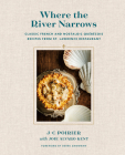 Where the River Narrows: Classic French & Nostalgic Québécois Recipes From St. Lawrence Restaurant By J-C Poirier, Joie Alvaro Kent (With), Derek Dammann (Foreword by) Cover Image