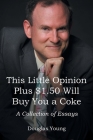 This Little Opinion Plus $1.50 Will Buy You a Coke: A Collection of Essays Cover Image