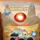 The Peculiar Stone: Find yourself in a story of unyielding affection By Damien Lowrimore Cover Image