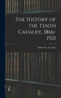 The History of the Tenth Cavalry, 1866-1921 By Edward L. N. Glass Cover Image