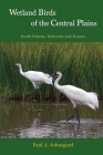 Wetland Birds of the Central Plains: South Dakota, Nebraska and Kansas By Paul Johnsgard Cover Image