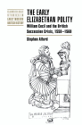 The Early Elizabethan Polity: William Cecil and the British Succession Crisis, 1558-1569 (Cambridge Studies in Early Modern British History) By Stephen Alford Cover Image