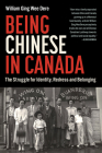 Being Chinese in Canada: The Struggle for Identity, Redress and Belonging Cover Image