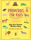 Proverbs for Kids and those who love them Volume 2: How God Teaches Wisdom Using earthly creatures By Robert M. Gullberg Cover Image