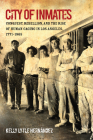 City of Inmates: Conquest, Rebellion, and the Rise of Human Caging in Los Angeles, 1771-1965 (Justice) By Kelly Lytle Hernandez Cover Image