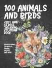 100 Animals and Birds - Cute and Stress Relieving Coloring Book - Hippopotamus, Proboscis, Iguana, Wolves, and more By Georgia Colouring Books Cover Image