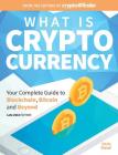 What Is Cryptocurrency: Your Complete Guide to Bitcoin, Blockchain and Beyond Cover Image