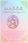 Wicca Made Easy for Beginners: A Guide for the Modern Witch on Finding Your True Path. Learn about Practical Everyday Magic, Rituals, Traditional Wit By Brida Penrose Cover Image