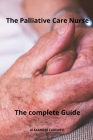 The Palliative care Nurse The complete Guide By Alexandre Carewell Cover Image